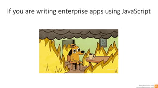 www.winsmarts.com
contact@winsmarts.com
If you are writing enterprise apps using JavaScript
 