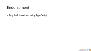 www.winsmarts.com
contact@winsmarts.com
Endorsement
• Angular2 is written using TypeScript
 