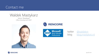 Contact me
spcaf.com
Waldek Mastykarz
Senior Developer
Office Development MVP
twitter @waldekm
blog blog.mastykarz.nl
 