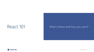 React 101 What is React and how you use it?
rencore.com
 