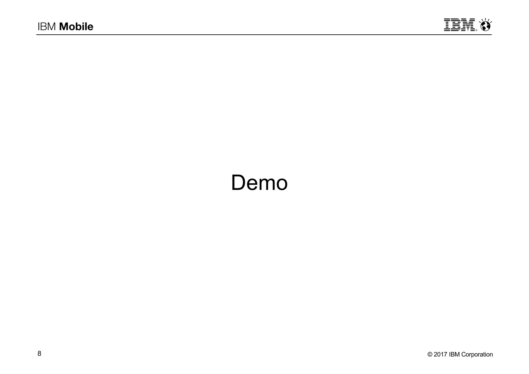 © 2017 IBM Corporation8
IBM Mobile
Demo
 