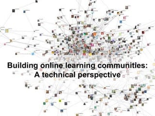 Building online learning communities:A technical perspective 