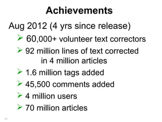 Achievements
     Aug 2012 (4 yrs since release)
       60,000+ volunteer text correctors
        92 million lines of te...