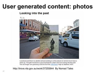 User generated content: photos




     http://trove.nla.gov.au/work/37255844 By Nomad Tales
47
 