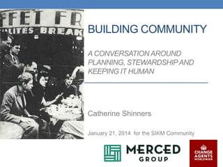 Building Community-A Conversation on planning, stewardship, and keeping human