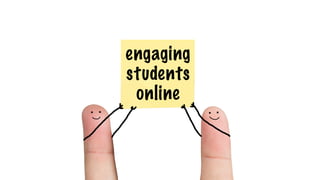 engaging
students
online
 