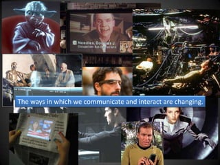 The ways in which we communicate and interact are changing.
 