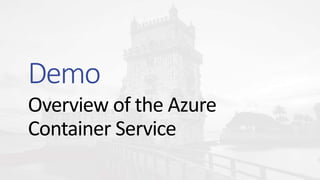 Overview of the Azure
Container Service
Demo
 