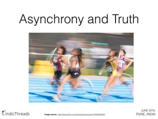 Asynchrony and Truth
Image source: https://www.ﬂickr.com/photos/stevenpisano/16595925953
 