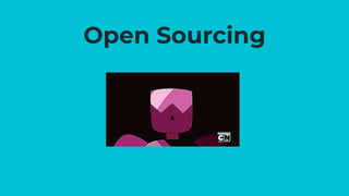 Open Sourcing
 