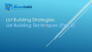 List Building Strategies:
List Building Techniques (Part 2)
 