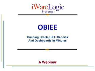 OBIEE A Webinar Building Oracle BIEE Reports And Dashboards In Minutes 