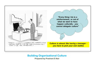Building Organizational Culture
Prepared by Prashant S Nair
 