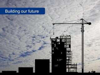 Building our future
 