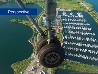 Perspective




              www.flickr.com/photos/designwallah/3786243086
 