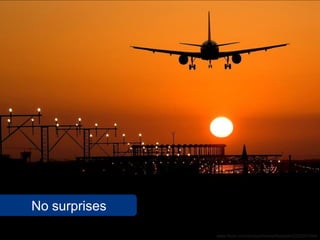 No surprises

               www.flickr.com/photos/homeofbastian/2222201044
 