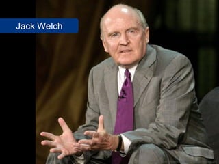 Jack Welch




             www.flickr.com/photos/nathaninsandiego/3466495191
 