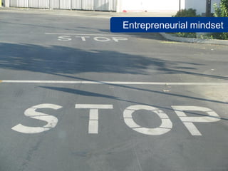 Entrepreneurial mindset




        www.flickr.com/photos/thetruthabout/3550778966
 