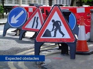 Expected obstacles
 