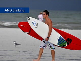 AND thinking




               www.flickr.com/photos/artwithrays/3919906312
 