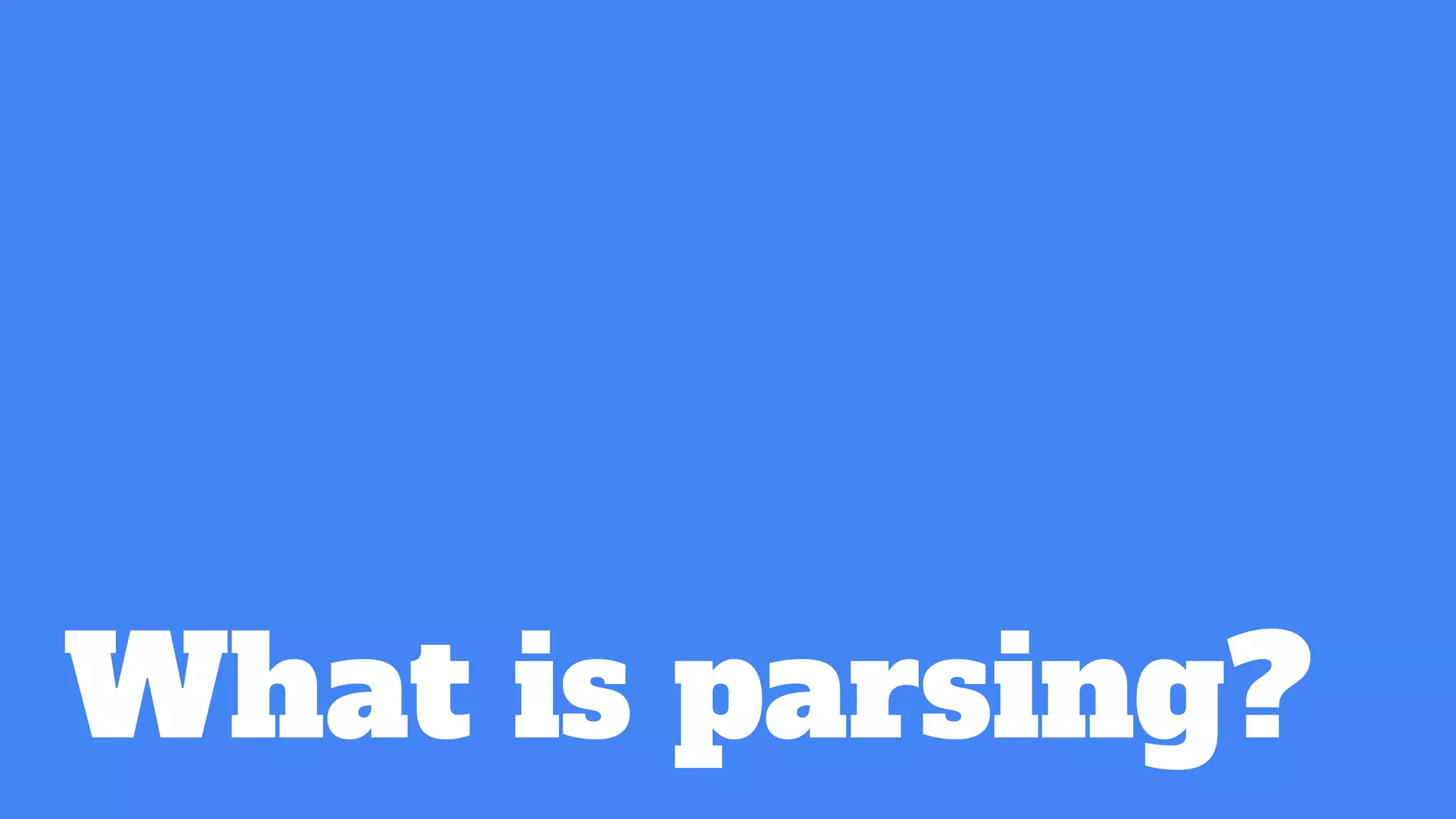 What is parsing?
 