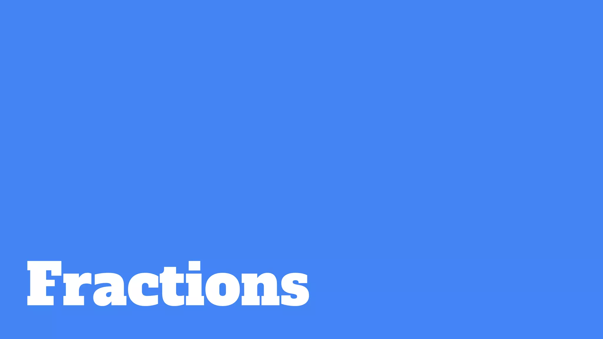 Fractions
 