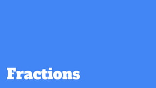 Fractions
 