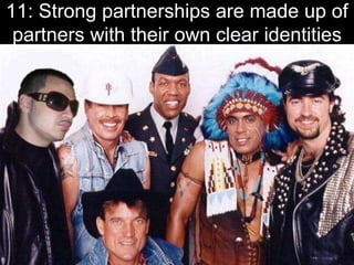 11: Strong partnerships are made up of
partners with their own clear identities
 