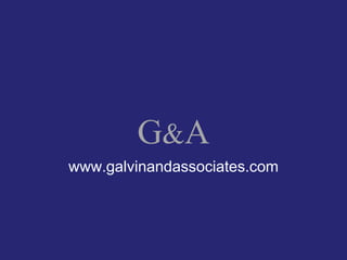 G&A
www.galvinandassociates.com
 