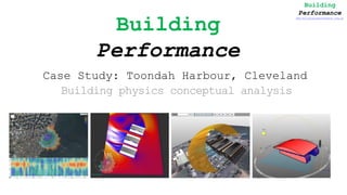 Building
Performance
Case Study: Toondah Harbour, Cleveland
Building physics conceptual analysis
Building
Performance
www.building-performance.com.au
 
