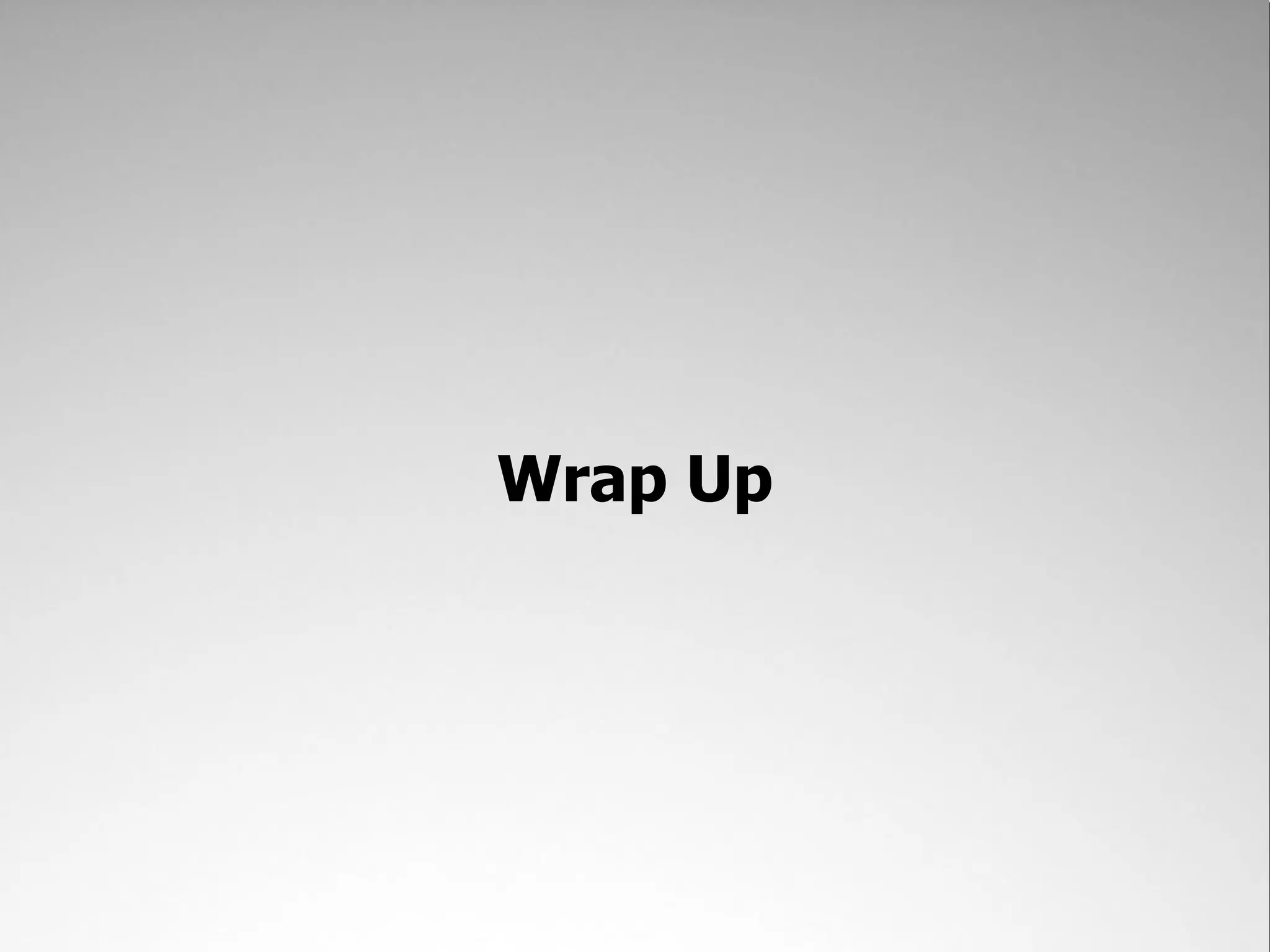 Wrap Up
 