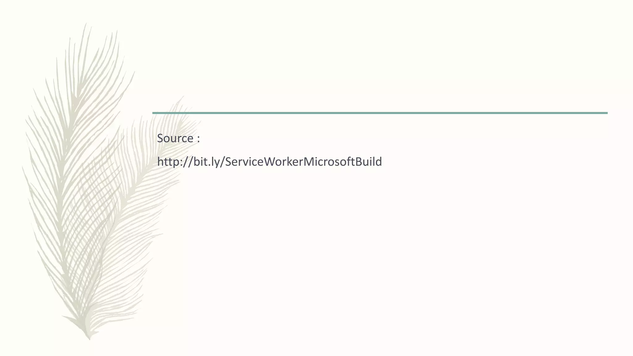 Source :
http://bit.ly/ServiceWorkerMicrosoftBuild
 