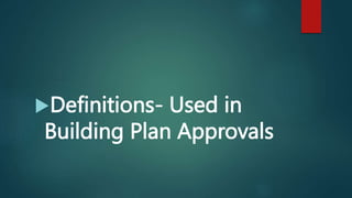 Definitions- Used in
Building Plan Approvals
 