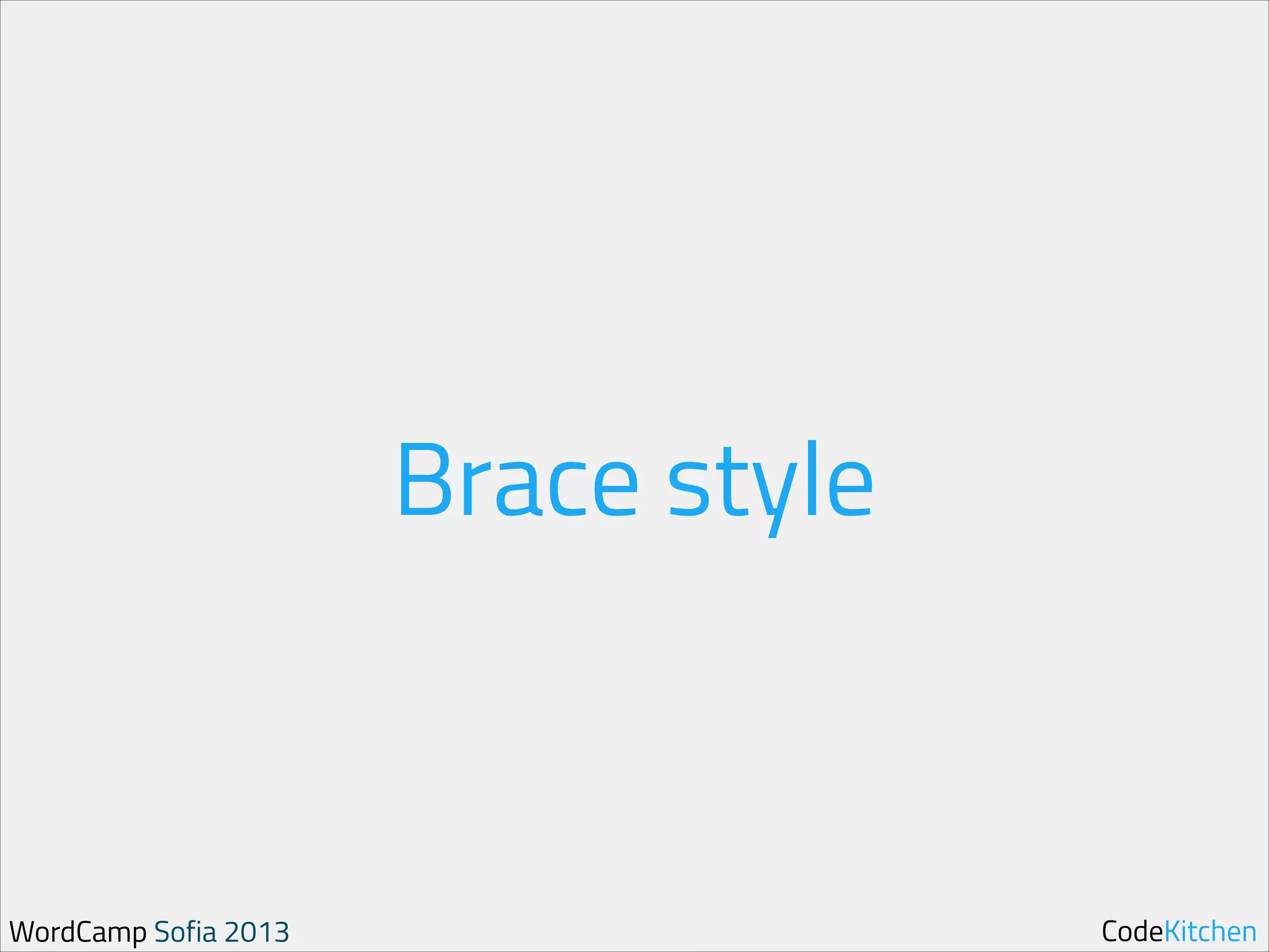 Brace style

WordCamp Sofia 2013

CodeKitchen

 