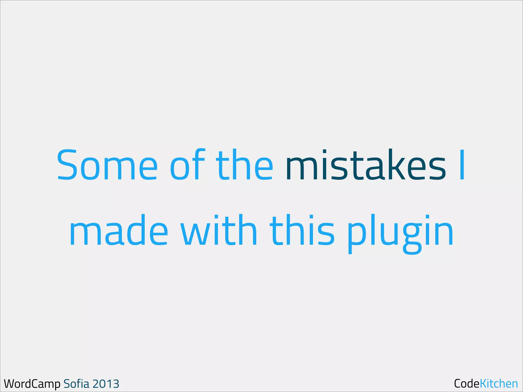 Some of the mistakes I
made with this plugin

WordCamp Sofia 2013

CodeKitchen

 