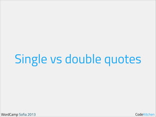 Single vs double quotes

WordCamp Sofia 2013

CodeKitchen

 
