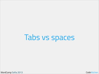 Tabs vs spaces

WordCamp Sofia 2013

CodeKitchen

 