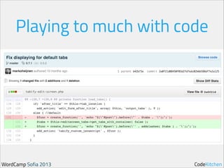 Playing to much with code

WordCamp Sofia 2013

CodeKitchen

 