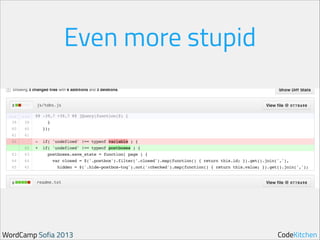 Even more stupid

WordCamp Sofia 2013

CodeKitchen

 