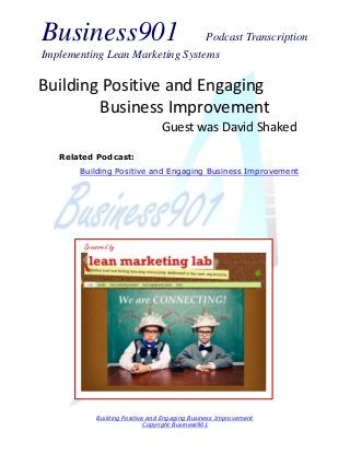 Business901

Podcast Transcription
Implementing Lean Marketing Systems

Building Positive and Engaging
Business Improvement
Guest was David Shaked
Related Podcast:
Building Positive and Engaging Business Improvement

Sponsored by

Building Positive and Engaging Business Improvement
Copyright Business901

 