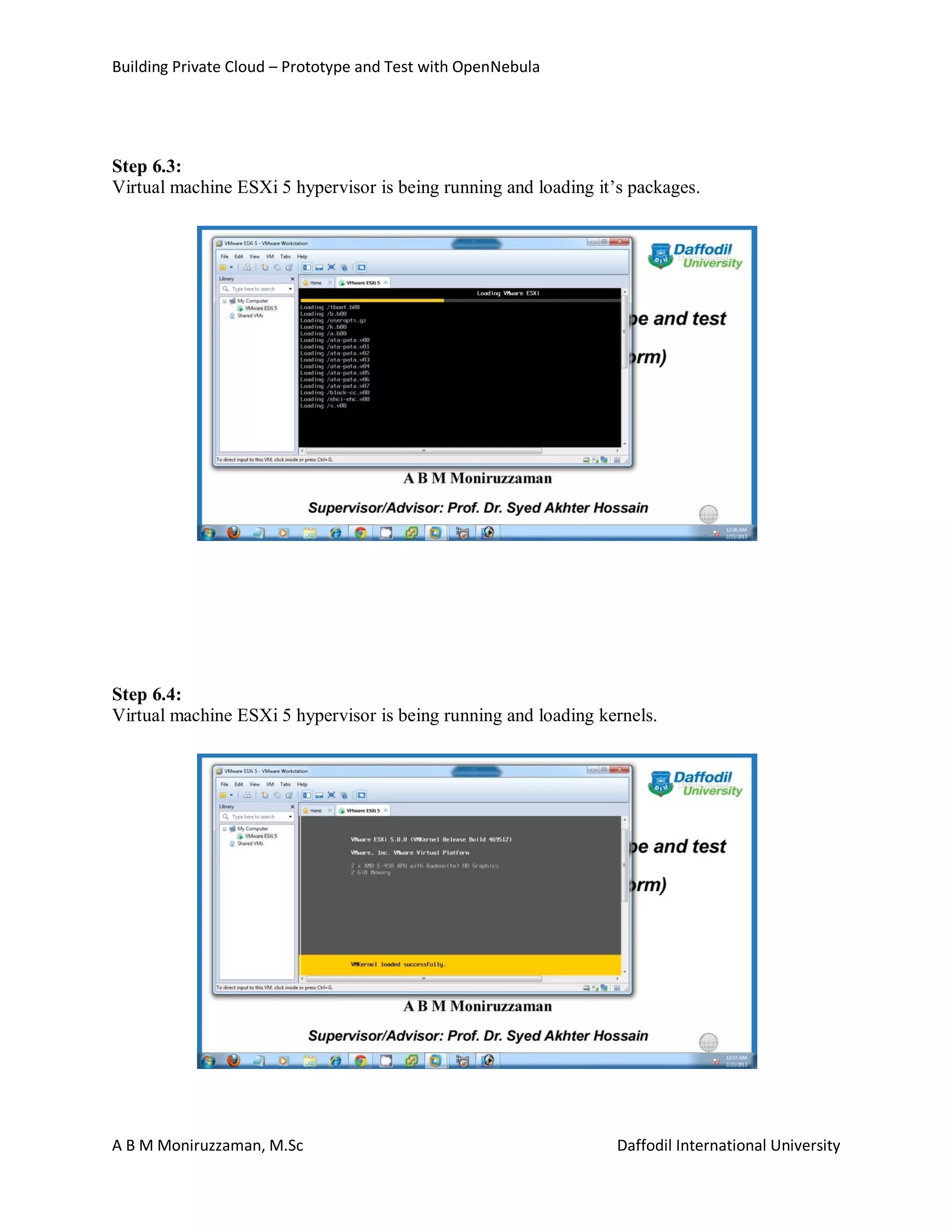 Building Private Cloud – Prototype and Test with OpenNebula
A B M Moniruzzaman, M.Sc Daffodil International University
Step 6.3:
Virtual machine ESXi 5 hypervisor is being running and loading it’s packages.
Step 6.4:
Virtual machine ESXi 5 hypervisor is being running and loading kernels.
 