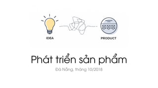 Phát triển sản phẩm
Đà Nẵng, tháng 10/2018
 