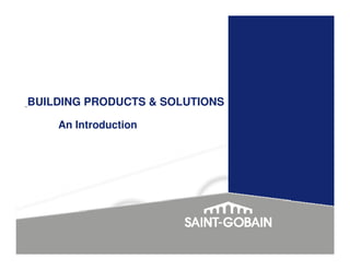 BUILDING PRODUCTS & SOLUTIONS

    An Introduction
 