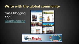 Write with the global community
class blogging
and
Quadblogging
 