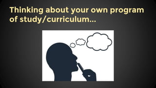 Thinking about your own program
of study/curriculum...
 