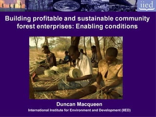 Duncan Macqueen International Institute for Environment and Development (IIED) 