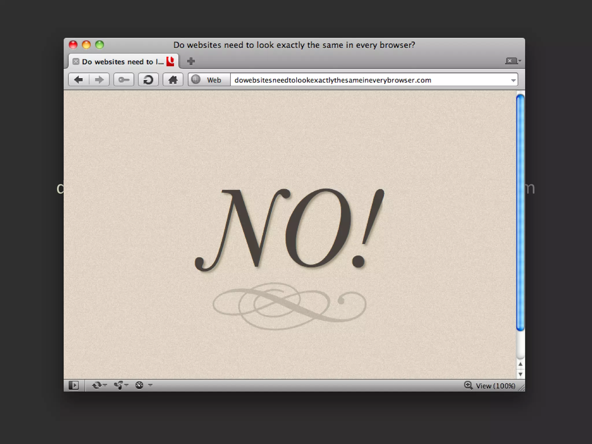 dowebsitesneedtolookexactlythesameineverybrowser.com
 