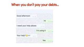 When you don’t pay your debts...
 
