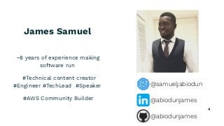 James Samuel
~8 years of experience making
software run
#Technical content creator
#Engineer #TechLead #Speaker
#AWS Community Builder
4
@samueljabiodun
@abiodunjames
@abiodunjames
 