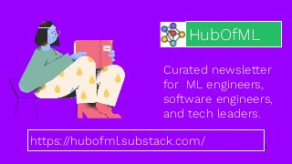 5
HubOfML
Curated newsletter
for ML engineers,
software engineers,
and tech leaders.
https://hubofml.substack.com/
 